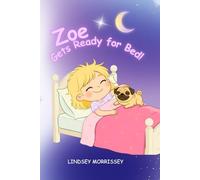 Zoe Gets Ready for Bed!: An Imaginative Bedtime Routine Story for Kids Ages 3-6