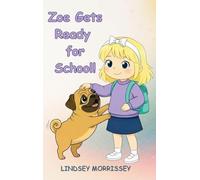 Zoe Gets Ready for School!: A Rhyming Picture Book that Turns Everyday Chaos into a Fun-filled Learning Adventure: Kids Ages 3-7