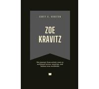 Zoë Kravitz: Her journey from artistic roots to acclaimed actress, musician, and fashion icon worldwide. (Fame & Fate: The Lives That Shaped the Spotlight)