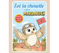 Zoé la Chouette découvre MARRAKECH : une aventure 3-en-1 : histoires, coloriages et carnet de voyage pour les enfants à partir de 4 ans: Découvre les ... pour les enfants (Zoé la Chouette Voyageuse)