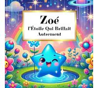 Zoé l'Étoile Qui Brillait Autrement: Livre d’histoires inspirantes pour enfant sur la confiance en soi et la Force d'Être Unique