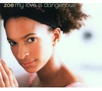 Zoe - My Love Is Dangerous