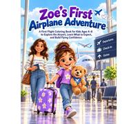 Zoe’s First Airplane Adventure: A First Flight Coloring Book for Kids Ages 4-8 to Explore the Airport, Learn What to Expect, and Build Flying Confidence