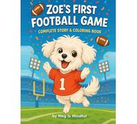 Zoe’s First Football Game: Complete Story & Coloring Book: A Delightful Maltese Puppy Adventure with 25 Story Pages & 25 Coloring Pages! (Zoe the Maltese: Coloring Adventures.)