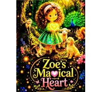 Zoe’s Magical Heart:A Magical Bedtime Story Collection for Children Ages 3-5 About Friendship, Kindness, Forest Animals, and Adventure (Beautiful Bedtime Stories)