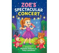 Zoe’s Spectacular Concert: Zoe wants to put on a concert, but no one can join her. Will she give up or shine all on her own? A heart-warming story ... magic inside you. (Zoe and Boe Collection)