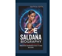 ZOE SALDAÑA BIOGRAPHY: A Galaxy of Her Own - Breaking Barriers in Sci-Fi and Beyond.