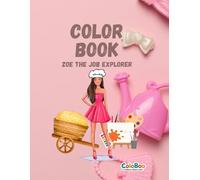 Zoe the Job Explorer: 32 Inspiring Coloring Pages of Dream Careers for Girls: What do you want to be when you grow up? Join Zoe as she explores 32 ... curious girls ages 4-8 who love to dream big