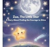 Zoe, the Little Star: A Story About Finding the Courage to Shine