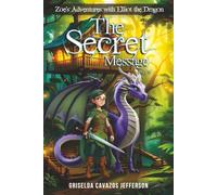 Zoe's Adventures with Elliot the Dragon Part Four: The Secret Message (Zoe's Adventures with Elliot the Dragon Part Three: Zoe takes Elliot to School)