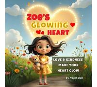 Zoe's Glowing Heart: Love and Kindness Make Your Heart Glow