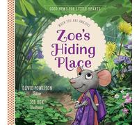 Zoe's Hiding Place: When You Are Anxious: 1 (Good News for Little Hearts)