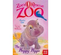 Zoe's Rescue Zoo: The Happy Hippo: (Zoe's Rescue Zoo)