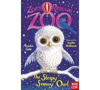 Zoe's Rescue Zoo: The Sleepy Snowy Owl – Nosy Crow