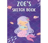 Zoe's Sketch Book: Personalized Mermaid Sketchbook for Girls | Drawing, Doodling & Creative Art Journal