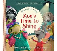 Zoe's Time to Shine: When You Want to Hide (Good News for Little Hearts)