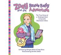 Zoey and the Brave Belly Adventure: The Brave Story of a Kindergartener living with Ulcerative Colitis