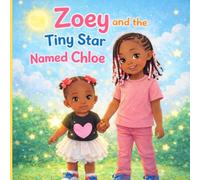 Zoey and the Tiny Star Named Chloe: A Sister's Love: 1 (Sisters Love Throughout the Years)