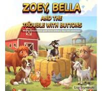 ZOEY, BELLA AND THE TROUBLE WITH BUTTONS: Where a mischievous goat turns ordinary days into adventure.