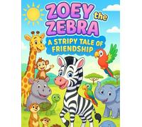 Zoey the Zebra: A Stripy Tale of Friendship