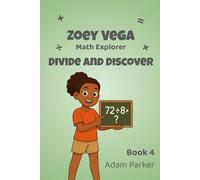 Zoey Vega: Math Explorer, Book 4: Divide and Discover: A Story-Based Adventure in Long Division