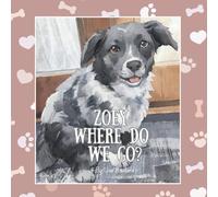 Zoey, Where do We Go?: The Charming Adventures of a Real-Life Pet (Real Life Pets - charming painterly books for children 0-4)