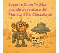 Zogori e Cube Yeti La grande avventura del Pianeta Zero Cioccolato!: Un’avventura spaziale di San Valentino (zogory (edizione italiana))