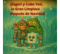 Zogori y Yeti-Cubo¡La Gran Limpieza Después de Navidad!: Una aventura nevada llena de sonidos divertidos (Zogory (edición en español))