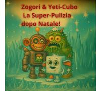 Zogori & Yeti-CuboLa Super-Pulizia Dopo Natale: Un’avventura nevosa piena di suoni buffi (zogory (edizione italiana))