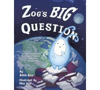 Zog's Big Question: An Interplanetary Tale of Wonder, Belief, and Big Questions