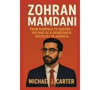 Zohran Mamdani: A New Voice for Justice in New York Politics: From Kampala to Queens - The Rise of a Democratic Socialist in America