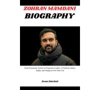 ZOHRAN MAMDANI BIOGRAPHY: From Grassroots Activist to Progressive Leader, A Vision for Justice, Equity, and Change in New York City