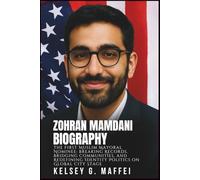 ZOHRAN MAMDANI BIOGRAPHY: The First Muslim Mayoral Nominee: Breaking Records, Bridging Communities, and Redefining Identity Politics on Global City Stage