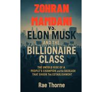 Zohran Mamdani vs. Elon Musk and the Billionaire Class: The Untold Rise of a People's Champion and the Backlash That Shook the Establishment