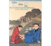 Zoku Shin Do: the Art of East Asian Foot Reflexology: Japanese Foot Massage: 1