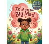 Zola and the Big Mad: A Story About Anger, Frustration, Calming Down & Big Feelings: 18 (Zola's Big Adventures)