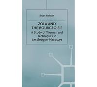 Zola and the Bourgeoisie: A Study of Themes and Techniques in Les Rougon-Macquart