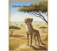 Zola the Cheetah's Big Race: The Cheetah Who Learned to Fly