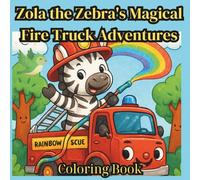 Zola the Zebra's Magical Fire Truck Adventures: Coloring Book