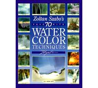 Zoltan Szabo's 70 Favorite Watercolor Techniques