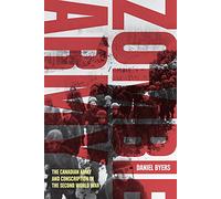 Zombie Army: The Canadian Army and Conscription in the Second World War (Studies in Canadian Military History)