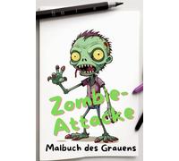 Zombie-Attacke! Malbuch des Grauens. Untote Farben. Horror trifft Kreativität. Das schaurige Malbuch für Kinder ab 8 Jahren. Gruselige Zombies zum Ausmalen - 80 schaurige Monster.