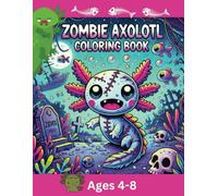 Zombie Axolotl Coloring Book for Kids: A Fun and Spooky Underwater Adventure! (Zombie Critters)