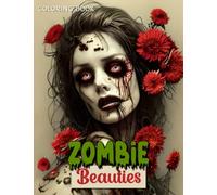 Zombie Beauties Coloring Book: Spooky, Creepy, Horror Zombie Woman Coloring Book For Adults and Teens - Perfect Gothic Gift for Stress Relief, Anxiety Relief, Relaxation, and Creativity.