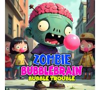Zombie Bubblebrain - Bubble Trouble: A Silly Halloween Adventure for Kids : Perfect for Ages 4-9 (Halloween Monster Squad Adventures)