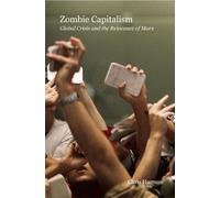 Zombie Capitalism: Global Crisis and the Relevance of Marx