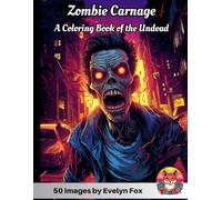 Zombie Carnage: A Coloring Book of the Undead: An Eerie Journey through Horror and Gothic Imagery: Creepy, Scary Nightmares of Post-apocalyptic ... Grayscale Artistry, and Brain-Eating Terrors
