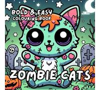 ZOMBIE CATS COLOURING BOOK: for Adults and Kids, Bold and Easy, Simple and Cute Designs for Relaxation 50 different illustrations - 8.5 x 8.5 size (BOLD & EASY COLOURING BOOK COLLECTION)