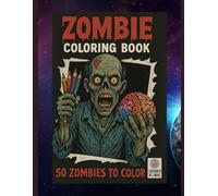 ZOMBIE COLORING BOOK FOR ADULTS: 50 Creepy, Fun & Spine-Chilling Zombies to Color