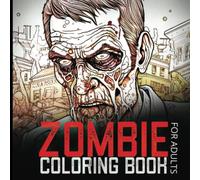 Zombie Coloring Book For Adults: Color The Zombie Apocalypse In These Pages. Scary And Creepy Undead Illustrations.